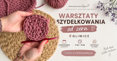 🧶 **GLIWICE - WARSZTATY SZYDEŁKOWANIA OD ZERA!**