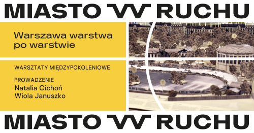 Warszawa warstwa po warstwie | warsztaty międzypokoleniowe