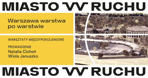 Warszawa warstwa po warstwie | warsztaty międzypokoleniowe