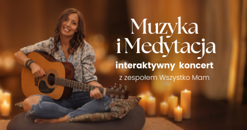 MUZYKA I MEDYTACJA - interaktywny koncert