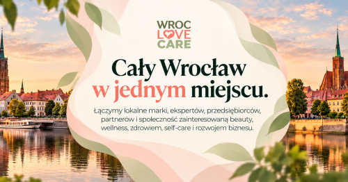 WrocLove Care - spotkanie marek, ekspertów i biznesu w sercu Wrocławia