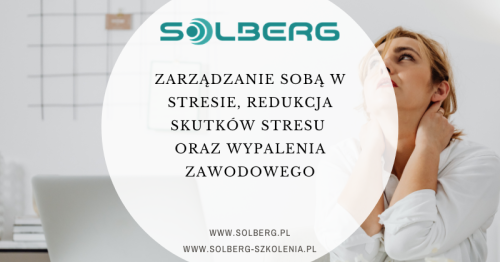 Zarządzanie sobą w stresie, redukcja skutków stresu oraz wypalenia zawodowego