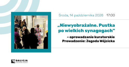 Oprowadzanie kuratorskie "Niewyobrażalne. Pustka po wielkich synagogach"