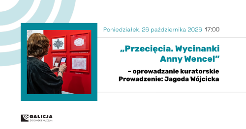 Oprowadzanie kuratorskie po wystawie "Przecięcia. Wycinanki Anny Wencel"
