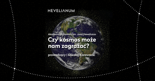 Akademia astronomii im. Jana Heweliusza - Czy kosmos może nam zagrażać?