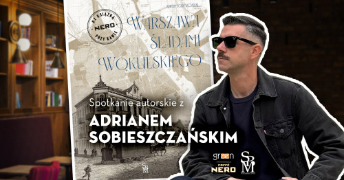 Spotkanie autorskie z Adrianem Sobieszczańskim | "Warszawa śladami Wokulskiego"
