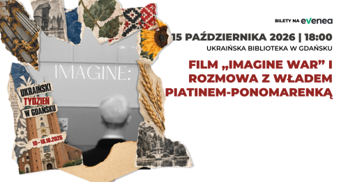 Film "Imagine War" i rozmowa z Władem Piatinem-Ponomarenką - Ukraiński Tydzień w Gdańsku