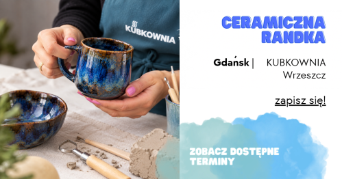 Ceramiczna Randka - KUBKOWNIA Wrzeszcz - 28 października (środa) godz. 18:00; 14 listopada (sobota) godzina 17:00