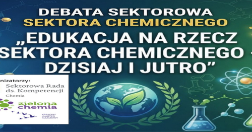 DEBATA SEKTOROWA SEKTORA CHEMICZNEGO "EDUKACJA NA RZECZ SEKTORA CHEMICZNEGO - DZISIAJ I JUTRO"