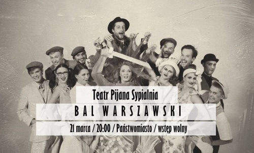 BAL WARSZAWSKI / TEATR PIJANA SYPIALNIA / PAŃSTWOMIASTO / WSTĘP WOLNY