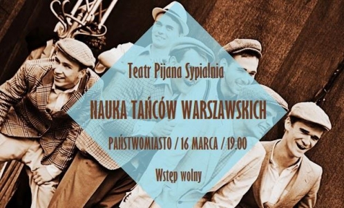 NAUKA TAŃCÓW WARSZAWSKICH / TEATR PIJANA SYPIALNIA