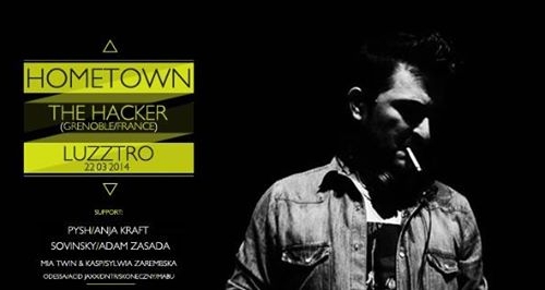 HOMETOWN pres. THE HACKER (Zone/Grenoble/France) @ LUZZTRO