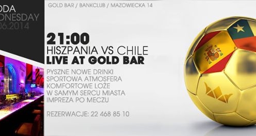 środa: HISZPANIA vs CHILE // 21:00 // GOLD BAR - Bank Club