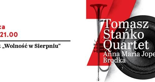 Koncert Tomasz Stańko Quartet "Wolność w sierpniu" z gościnnym udziałem Anny Marii Jopek i Brodki.