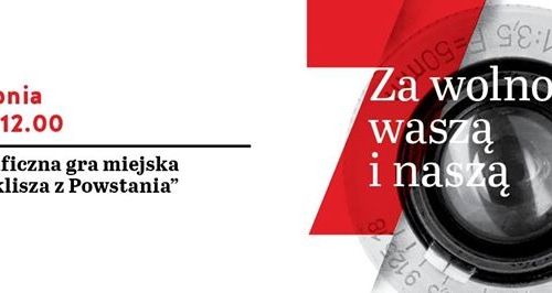 Twoja klisza z Powstania. Za wolność waszą i naszą.