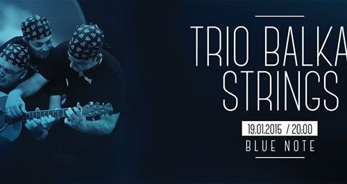 Trio Balkan Strings // Poznań / Blue Note // 19.01.2015 - ODWOŁANY!